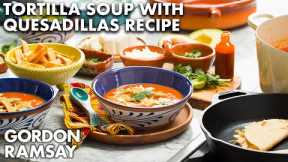 Gordon Ramsay's Tortilla Soup with Chicken Quesadillas Recipe