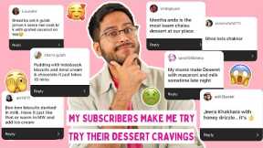 My Subscribers Made Me Test Their *WEIRD* Dessert Cravings 😱 Last Minute Dessert Recipe Ideas