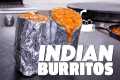 INDIAN BURRITOS THAT ARE ABOUT TO