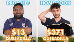 $371 vs $13 Quesadilla: Pro Chef & Home Cook Swap Ingredients | Epicurious
