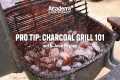 Pro Tip | Charcoal Grilling 101 with