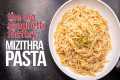 MIZITHRA CHEESE PASTA FROM THE