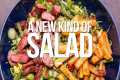 A NEW KIND OF SALAD THAT'S LITERALLY