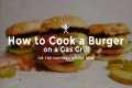 How to Cook a Burger on a Gas Grill | 